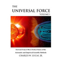The Universal Force Volume 1: Derived From a More Perfect Union of the Axiomatic and Empirical Scientific Methods