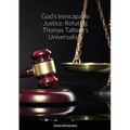 God's Inescapable Justice: Refuting Thomas Talbott's Universalism