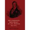 Metternich's Diplomacy at its Zenith, 1820-1823: Austria and the Congresses of Troppau, Laibach, and Verona