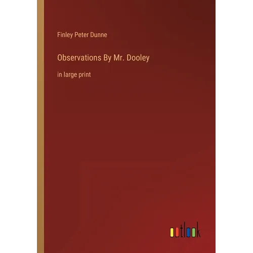 Observations By Mr. Dooley: in large print