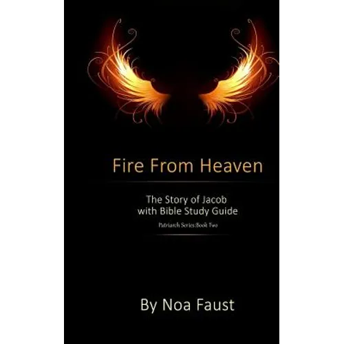 Fire From Heaven: The Story of Jacob with Bible Study Guide