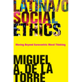 Latina/O Social Ethics: Moving Beyond Eurocentric Moral Thinking