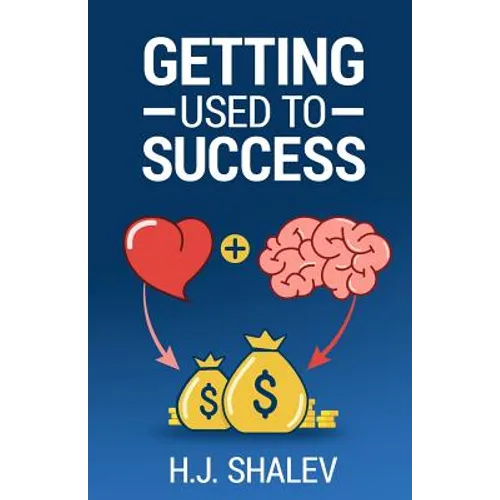 Getting Used to Success: Develop an Invincible Mindset, Bolster Self-Confidence and Build Winning Habits