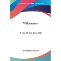 Wilderness: A Tale of the Civil War