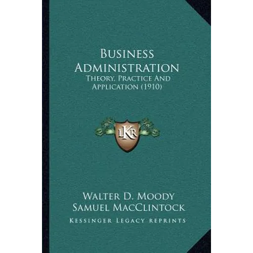 Business Administration: Theory, Practice And Application (1910)
