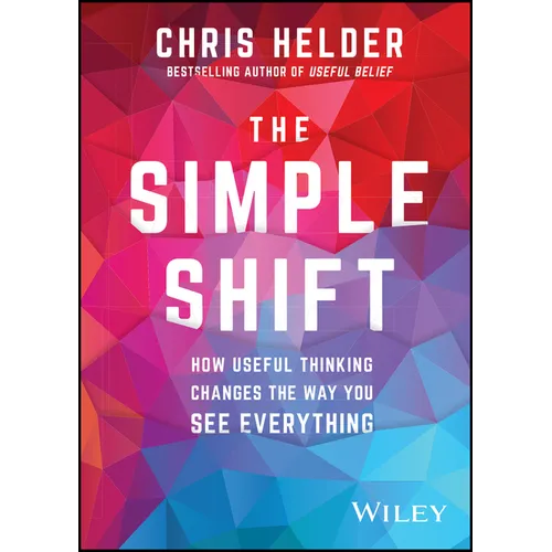 The Simple Shift: How Useful Thinking Changes the Way You See Everything