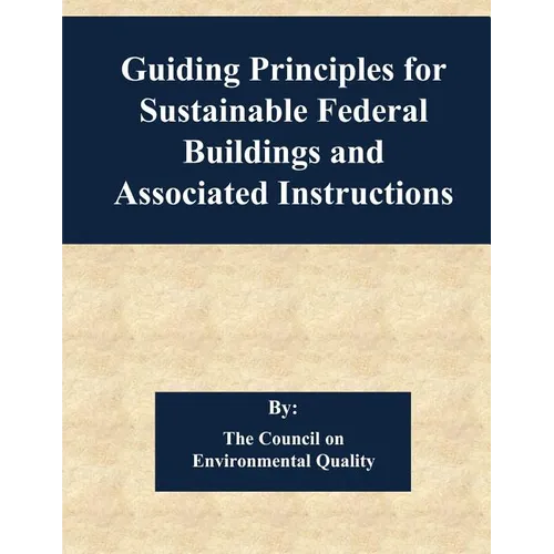 Guiding Principles for Sustainable Federal Buildings and Associated Instructions