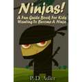 Ninjas! A Fun Guide Book For Kids Wanting To Become a Ninja