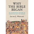 Why the Bible Began: An Alternative History of Scripture and Its Origins