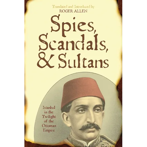 Spies, Scandals, and Sultans: Istanbul in the Twilight of the Ottoman Empire