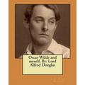Oscar Wilde and myself. By: Lord Alfred Douglas