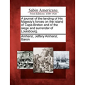 A Journal of the Landing of His Majesty's Forces on the Island of Cape-Breton and of the Siege and Surrender of Louisbourg.