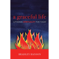 A Graceful Life: Lutheran Spirituality for Today
