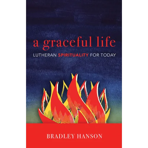 A Graceful Life: Lutheran Spirituality for Today