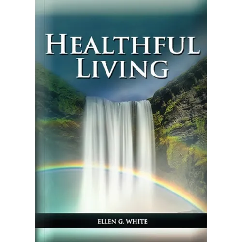 Healthful Living: : (Learning about Diet, Exercise, Temperance, What to eat and what can't and it's biblical perspective)