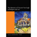 The Ministry of Vincent Van Gogh in Religion and Art