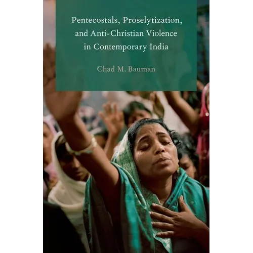Pentecostals, Proselytization, and Anti-Christian Violence in Contemporary India