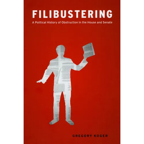 Filibustering: A Political History of Obstruction in the House and Senate