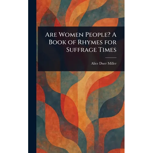 Are Women People? A Book of Rhymes for Suffrage Times