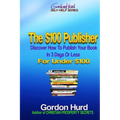 The $100 Publisher: Discover How To Publish Your Book In 3 Days Or Less For Under $100