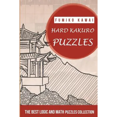Hard Kakuro Puzzles: The Best Logic and Math Puzzles Collection