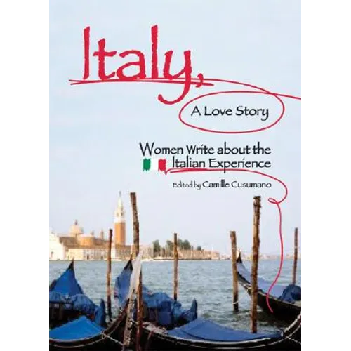 Italy, A Love Story: Women Write about the Italian Experience