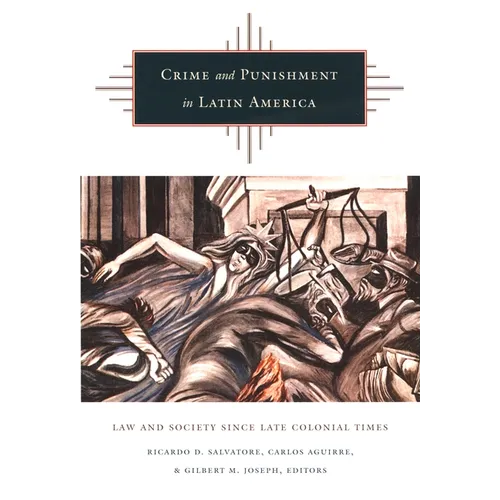 Crime and Punishment in Latin America: Law and Society Since Late Colonial Times