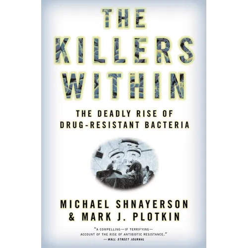 The Killers Within: The Deadly Rise of Drug-Resistant Bacteria