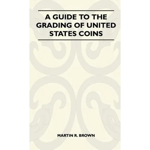 A Guide To The Grading Of United States Coins
