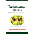 The Negotiation Jungle: 400+ Tricks & Tactics to Help You Survive