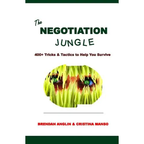 The Negotiation Jungle: 400+ Tricks & Tactics to Help You Survive
