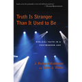 Truth Is Stranger Than It Used to Be: Biblical Faith in a Postmodern Age
