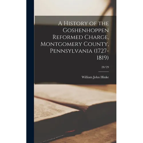 A History of the Goshenhoppen Reformed Charge, Montgomery County, Pennsylvania (1727-1819); 28/29