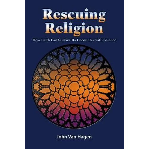 Rescuing Religion: How Faith Can Survive Its Encounter with Science
