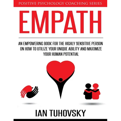 Empath: An Empowering Book for the Highly Sensitive Person on How to Utilize Your Unique Ability and Maximize Your Human Potential