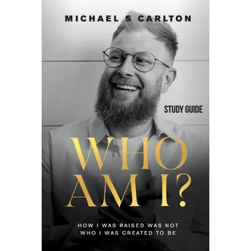 Who Am I? - Study Guide: How I Was Raised Was Not Who I Was Created to Be
