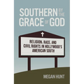 Southern by the Grace of God: Religion, Race, and Civil Rights in Hollywood's American South