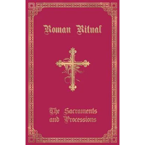 The Roman Ritual: Volume I: Sacraments and Processions