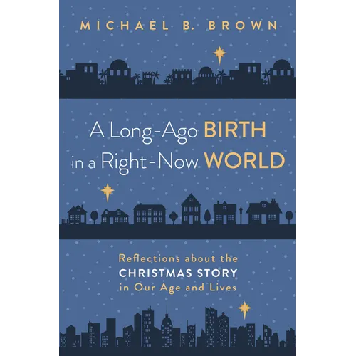 A Long-Ago Birth in a Right-Now World: Reflections about the Christmas Story in Our Age and Lives