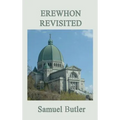 Erewhon Revisited: A Classic Victorian Satire of Belief, Authority, and Social Myth