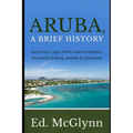 Aruba, A Brief History: Early Days, Lago, Devil's Island Escapees, The Antilla Sinking, and the U-156 Attack
