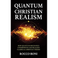 Quantum Christian Realism: How Quantum Mechanics Underwrites and Realizes Classical Christian Theism