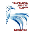 The Phoenix and the Carpet: A Classic Children's Fantasy of Magical Adventure