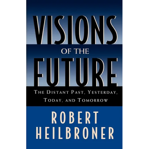 Visions of the Future: The Distant Past, Yesterday, Today, Tomorrow