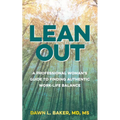 Lean Out: A Professional Woman's Guide to Finding Authentic Work-Life Balance
