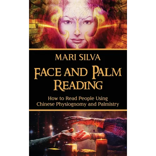 Face and Palm Reading: How to Read People Using Chinese Physiognomy and Palmistry - Hardcover