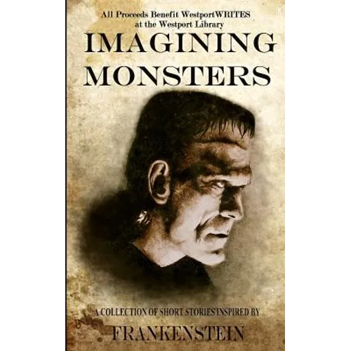 Imagining Monsters: A Collection of Short Stories Inspired by Frankenstein