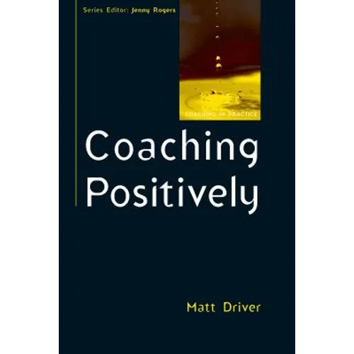 Coaching Positively: Lessons for Coaches from Positive Psychology