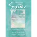 Messages from Sam: A Daughter's Insights on Our Lives Here - And Her Life in Heaven