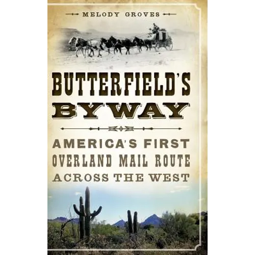 Butterfield's Byway: America's First Overland Mail Route Across the West